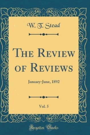 Cover of The Review of Reviews, Vol. 5: January-June, 1892 (Classic Reprint)