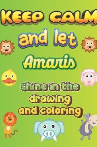 Cover of keep calm and let Amaris shine in the drawing and coloring