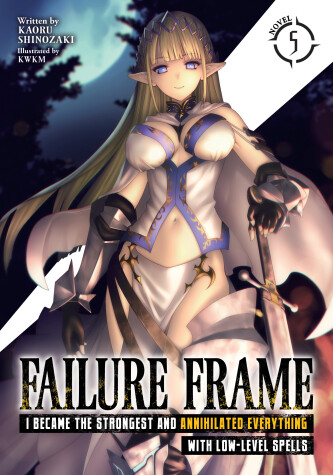 Book cover for Failure Frame: I Became the Strongest and Annihilated Everything With Low-Level Spells (Light Novel) Vol. 5