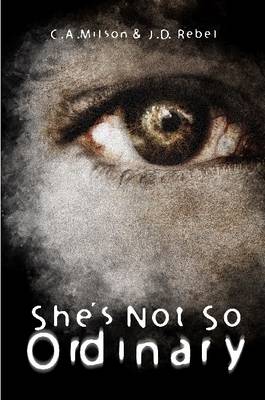 She's Not So Ordinary by C.A. Milson, J.D. Rebel