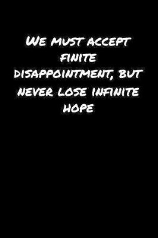 Cover of We Must Accept Finite Disappointment But Never Lose Infinite Hope