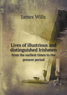 Book cover for Lives of illustrious and distinguished Irishmen from the earliest times to the present period