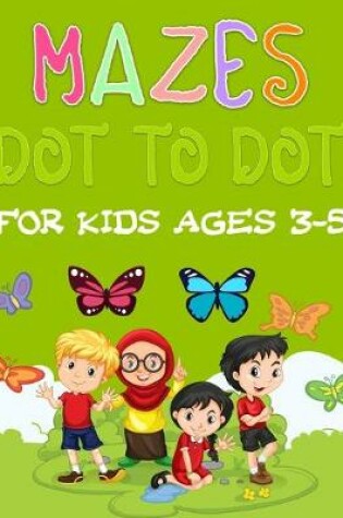 Cover of Mazes Dot to Dot For Kids Ages 3-5