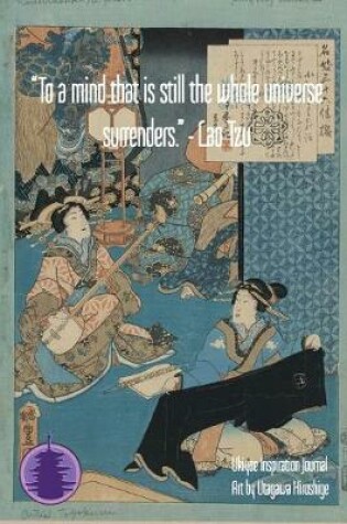 Cover of "To a mind that is still the whole universe surrenders." - Lao Tzu