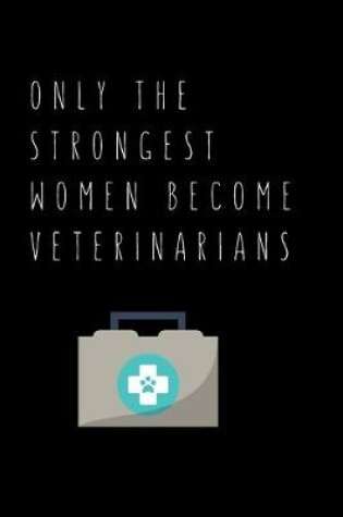 Cover of Only The Strongest Women Become Veterinarians