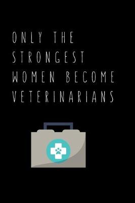 Cover of Only The Strongest Women Become Veterinarians