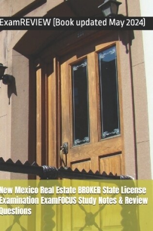 Cover of New Mexico Real Estate BROKER State License Examination ExamFOCUS Study Notes & Review Questions