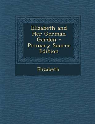 Book cover for Elizabeth and Her German Garden - Primary Source Edition