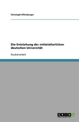 Cover of Die Entstehung der mittelalterlichen deutschen Universitat
