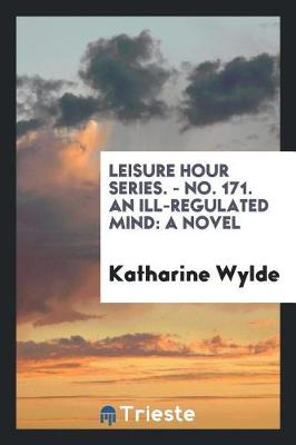 Book cover for Leisure Hour Series. - No. 171. an Ill-Regulated Mind