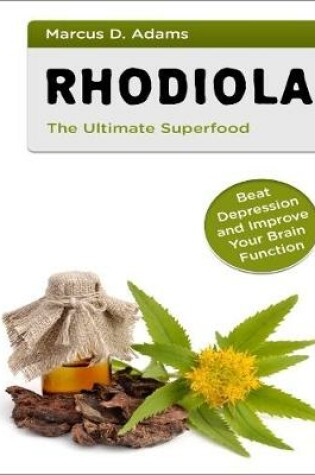 Cover of Rhodiola the Ultimate Superfood - Beat Depression and Improve Your Brain Function