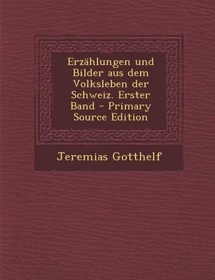 Book cover for Erzahlungen Und Bilder Aus Dem Volksleben Der Schweiz. Erster Band - Primary Source Edition