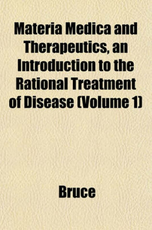 Cover of Materia Medica and Therapeutics, an Introduction to the Rational Treatment of Disease (Volume 1)