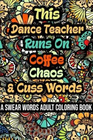 Cover of This Dance Teacher Runs On Coffee, Chaos and Cuss Words