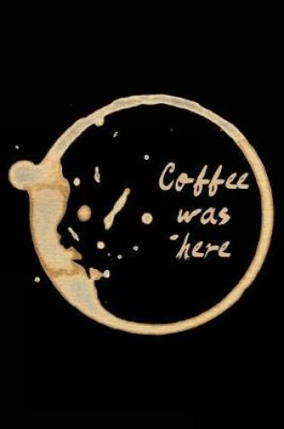 Cover of Coffee Was Here