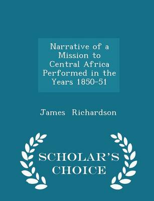 Book cover for Narrative of a Mission to Central Africa Performed in the Years 1850-51 - Scholar's Choice Edition