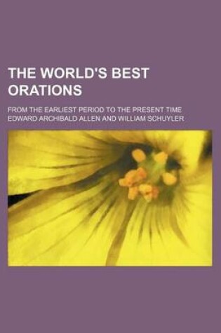 Cover of The World's Best Orations; From the Earliest Period to the Present Time