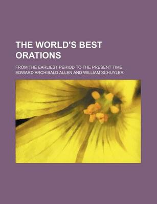 Book cover for The World's Best Orations; From the Earliest Period to the Present Time