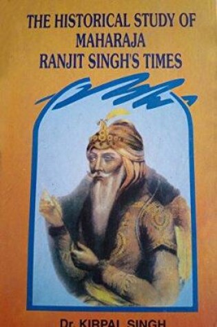 Cover of Historical Study of Maharaja Ranjit Singh's Times