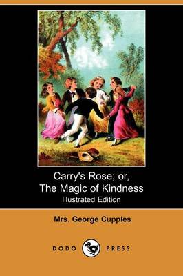 Book cover for Carry's Rose; Or, the Magic of Kindness(Dodo Press)