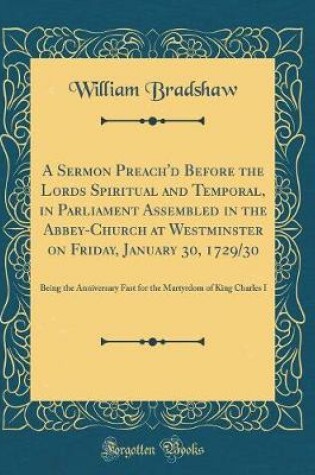 Cover of A Sermon Preach'd Before the Lords Spiritual and Temporal, in Parliament Assembled in the Abbey-Church at Westminster on Friday, January 30, 1729/30