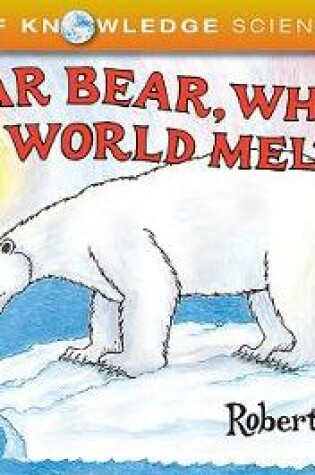 Polar Bear Why Is Your World Melting