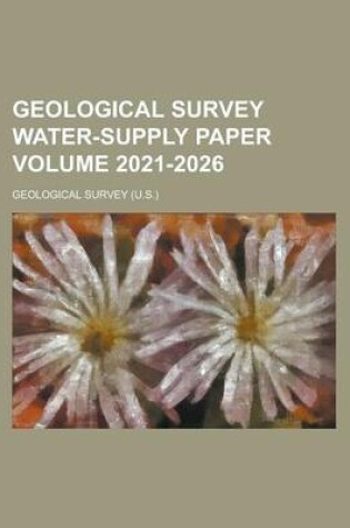 Cover of Geological Survey Water-Supply Paper Volume 2021-2026