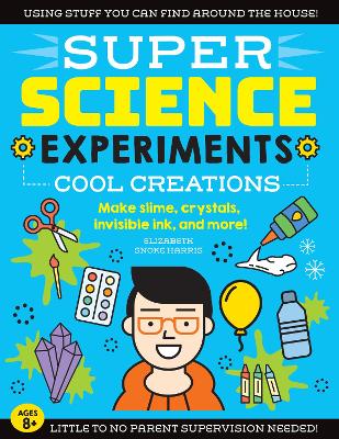 SUPER Science Experiments: Cool Creations by Elizabeth Snoke Harris