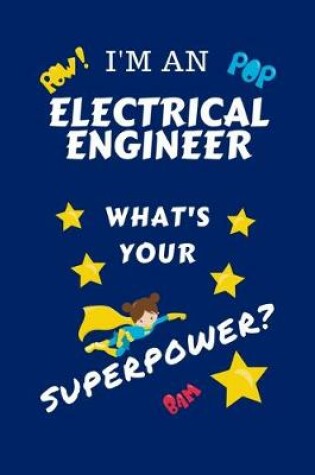 Cover of I'm An Electrical Engineer What's Your Superpower?