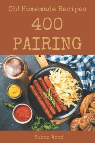 Cover of Oh! 400 Homemade Pairing Recipes