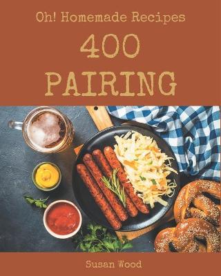 Book cover for Oh! 400 Homemade Pairing Recipes
