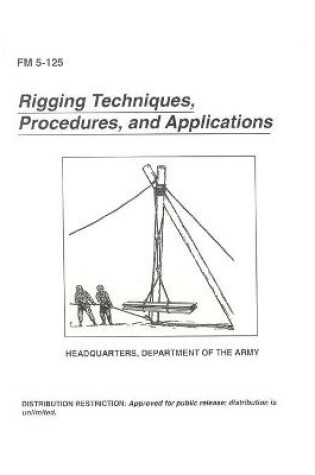 Cover of FM 5-125 Rigging Techniques, Procedures, and Applications