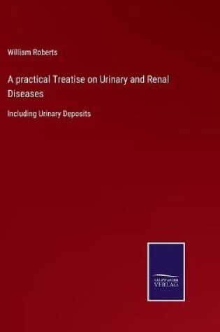 Cover of A practical Treatise on Urinary and Renal Diseases