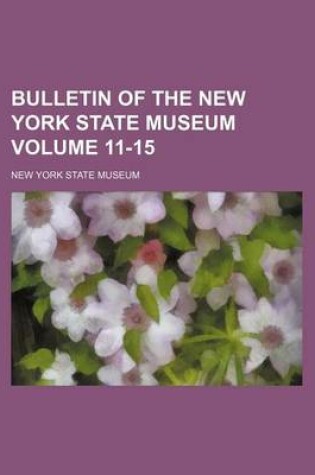 Cover of Bulletin of the New York State Museum Volume 11-15