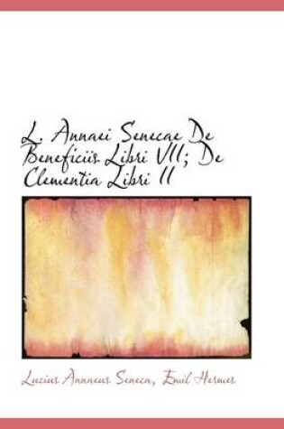 Cover of L. Annaei Senecae de Beneficiis Libri VII; de Clementia Libri II