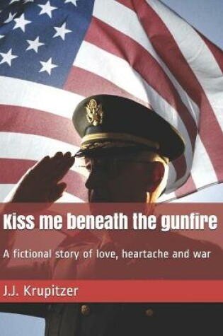 Cover of Kiss me beneath the gunfire