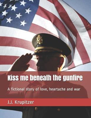 Book cover for Kiss me beneath the gunfire