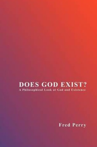 Cover of Does God Exist? a Philosophical Look at God and Existence