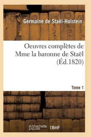 Cover of Oeuvres Complètes de Mme La Baronne de Staël. Tome 1