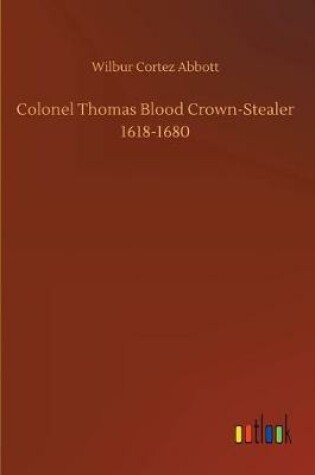 Cover of Colonel Thomas Blood Crown-Stealer 1618-1680