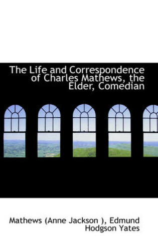 Cover of The Life and Correspondence of Charles Mathews, the Elder, Comedian