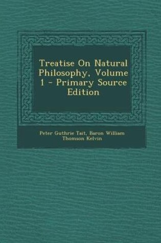 Cover of Treatise on Natural Philosophy, Volume 1 - Primary Source Edition