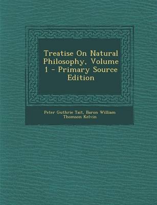 Book cover for Treatise on Natural Philosophy, Volume 1 - Primary Source Edition