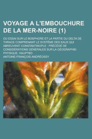 Cover of Voyage A L'Embouchure de La Mer-Noire; Ou Essai Sur Le Bosphore Et La Partie Du Delta de Thrace Comprenant Le Systeme Des Eaux Qui Abreuvent Constanti