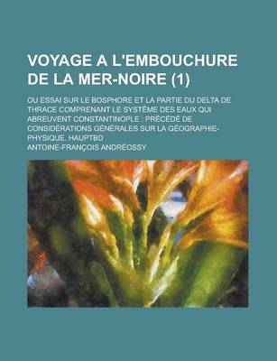 Book cover for Voyage A L'Embouchure de La Mer-Noire; Ou Essai Sur Le Bosphore Et La Partie Du Delta de Thrace Comprenant Le Systeme Des Eaux Qui Abreuvent Constanti