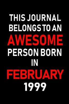 Book cover for This Journal Belongs to an Awesome Person Born in February 1999