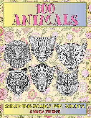 Cover of 100 Animals Coloring Books for Adults - Large Print