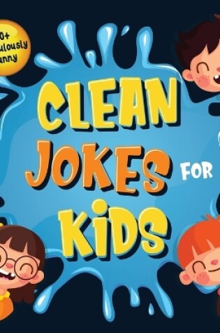 Cover of 110+ Ridiculously Funny Clean Jokes for Kids