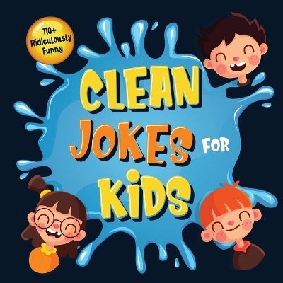 Cover of 110+ Ridiculously Funny Clean Jokes for Kids