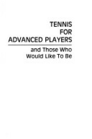 Cover of Tennis for Advanced Players and Those Who Would Like to be